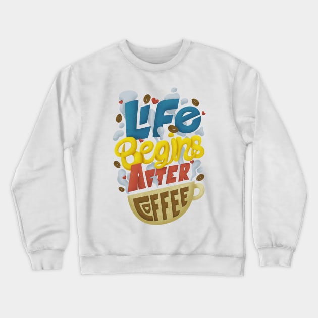 Life begins after Coffee Crewneck Sweatshirt by cmoliquino